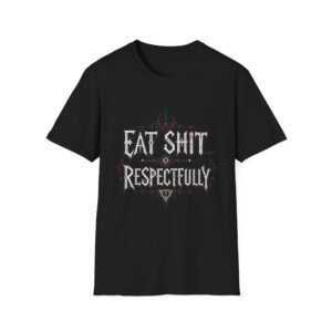 "Eat Shit...Respectfully" Graphic T-shirt