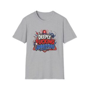 "Deeply Fucking Annoying" Graphic Tee