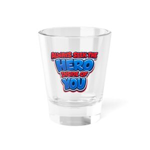 "Hero Inside Of You" Shot Glass, 1.5oz