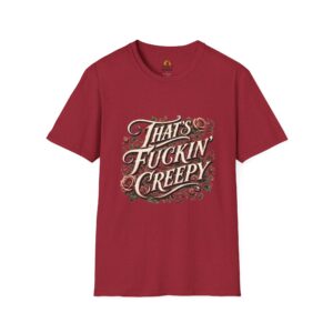 "That's Fuckin' Creepy" AtM Tee